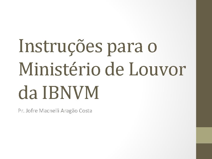 Instruções para o Ministério de Louvor da IBNVM Pr. Jofre Macnelli Aragão Costa 