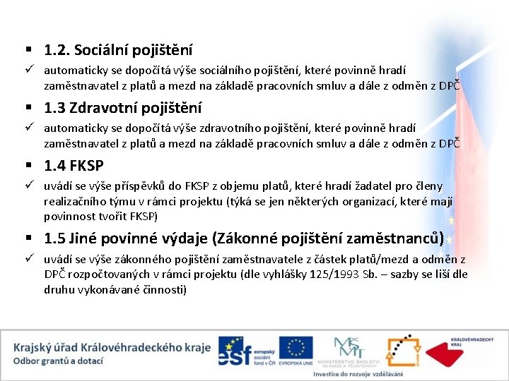 § 1. 2. Sociální pojištění ü automaticky se dopočítá výše sociálního pojištění, které povinně