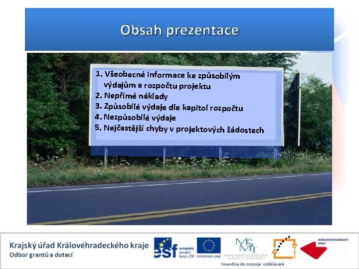 Obsah prezentace 1. Všeobecné informace ke způsobilým výdajům a rozpočtu projektu 2. Nepřímé náklady