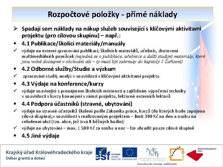 Rozpočtové položky - přímé náklady Ø Spadají sem náklady na nákup služeb související s