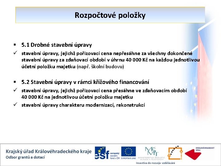 Rozpočtové položky § 5. 1 Drobné stavební úpravy ü stavební úpravy, jejichž pořizovací cena