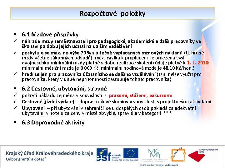 Rozpočtové položky § 6. 1 Mzdové příspěvky ü náhrada mzdy zaměstnavateli pro pedagogické, akademické