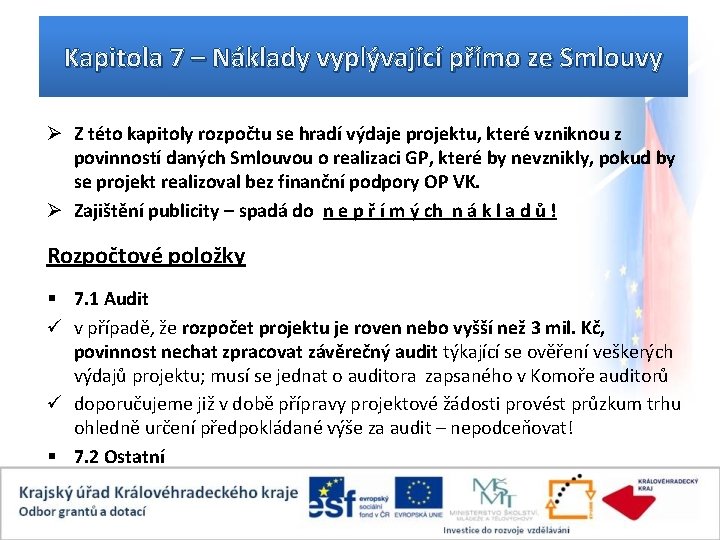 Kapitola 7 – Náklady vyplývající přímo ze Smlouvy Ø Z této kapitoly rozpočtu se