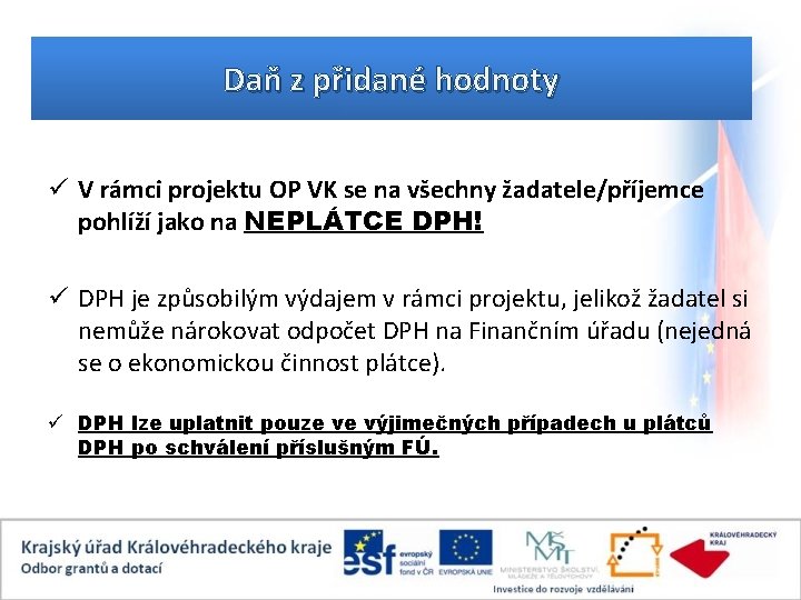 Daň z přidané hodnoty ü V rámci projektu OP VK se na všechny žadatele/příjemce