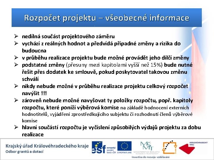 Rozpočet projektu – všeobecné informace Ø nedílná součást projektového záměru Ø vychází z reálných