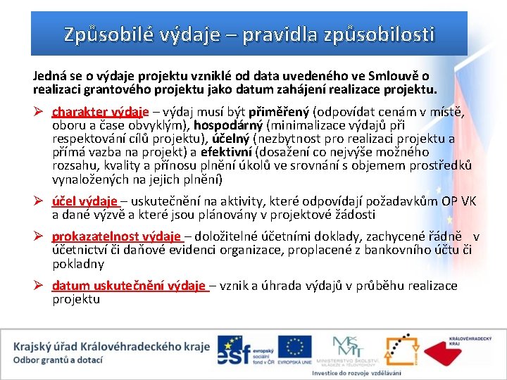 Způsobilé výdaje – pravidla způsobilosti Jedná se o výdaje projektu vzniklé od data uvedeného