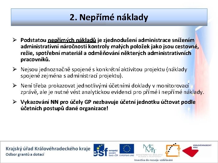 2. Nepřímé náklady Ø Podstatou nepřímých nákladů je zjednodušení administrace snížením administrativní náročnosti kontroly