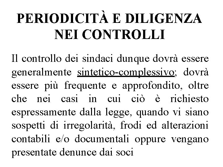 PERIODICITÀ E DILIGENZA NEI CONTROLLI Il controllo dei sindaci dunque dovrà essere generalmente sintetico-complessivo;