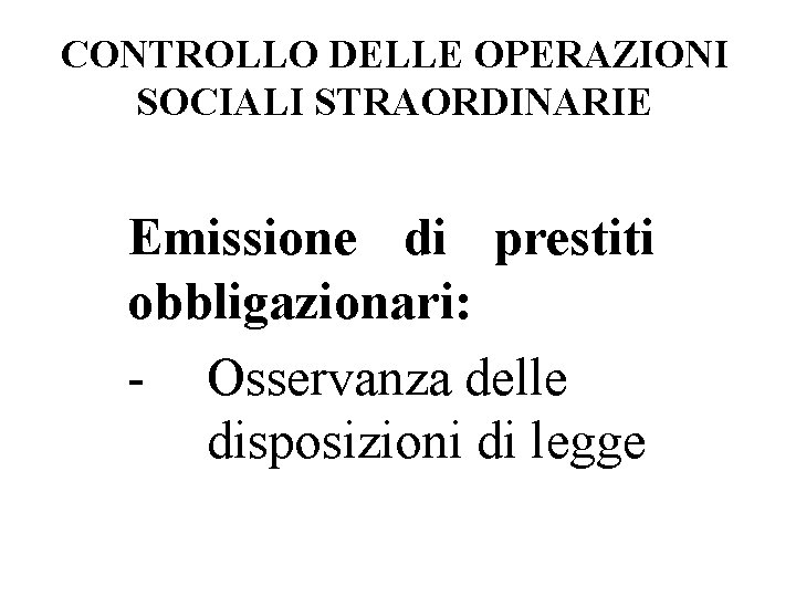 CONTROLLO DELLE OPERAZIONI SOCIALI STRAORDINARIE Emissione di prestiti obbligazionari: - Osservanza delle disposizioni di