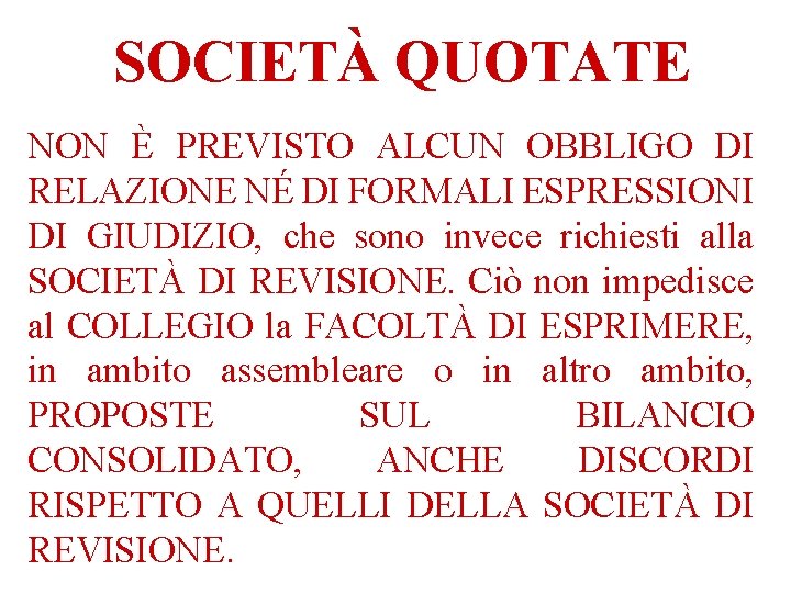 SOCIETÀ QUOTATE NON È PREVISTO ALCUN OBBLIGO DI RELAZIONE NÉ DI FORMALI ESPRESSIONI DI