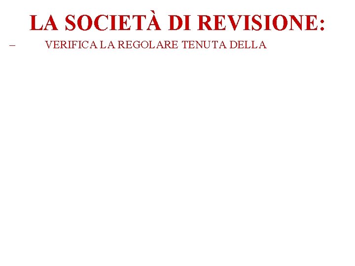 LA SOCIETÀ DI REVISIONE: – VERIFICA LA REGOLARE TENUTA DELLA 