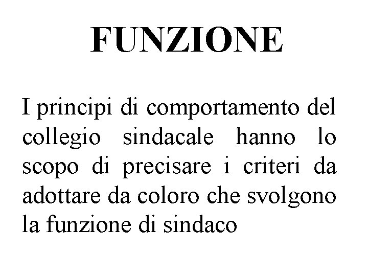 FUNZIONE I principi di comportamento del collegio sindacale hanno lo scopo di precisare i