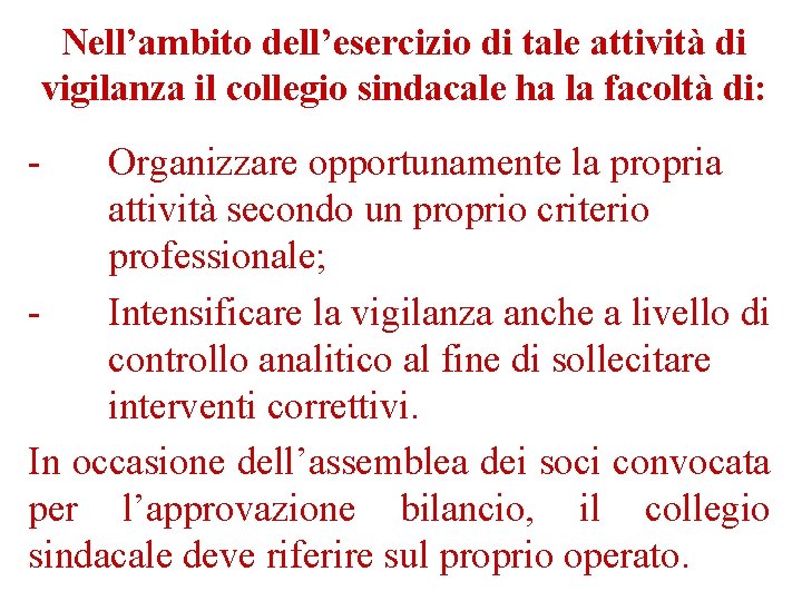 Nell’ambito dell’esercizio di tale attività di vigilanza il collegio sindacale ha la facoltà di: