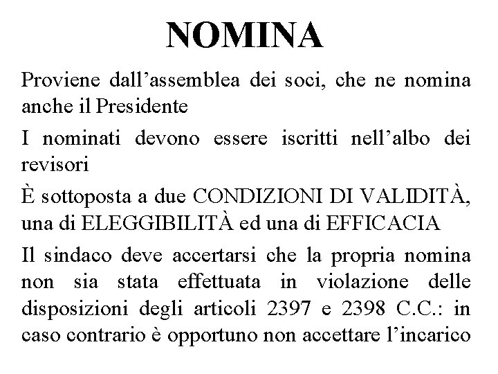 NOMINA Proviene dall’assemblea dei soci, che ne nomina anche il Presidente I nominati devono