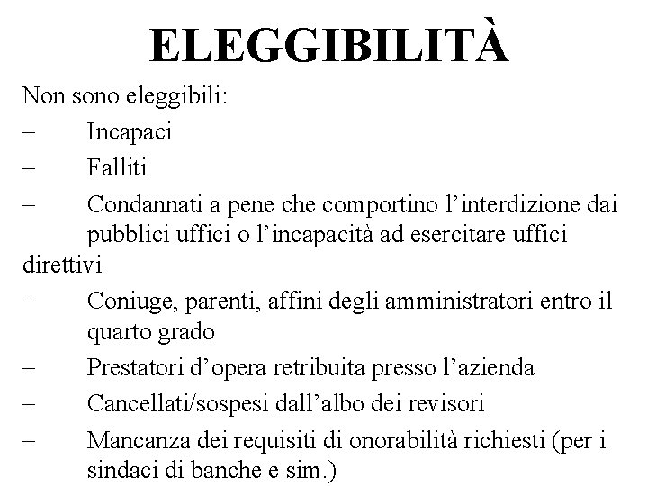 ELEGGIBILITÀ Non sono eleggibili: Incapaci Falliti Condannati a pene che comportino l’interdizione dai pubblici