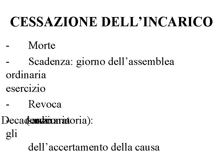 CESSAZIONE DELL’INCARICO Morte Scadenza: giorno dell’assemblea ordinaria esercizio - Revoca Decadenza - (ordinaria sanzionatoria):