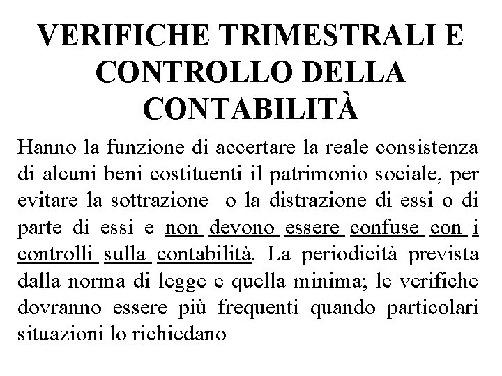 VERIFICHE TRIMESTRALI E CONTROLLO DELLA CONTABILITÀ Hanno la funzione di accertare la reale consistenza