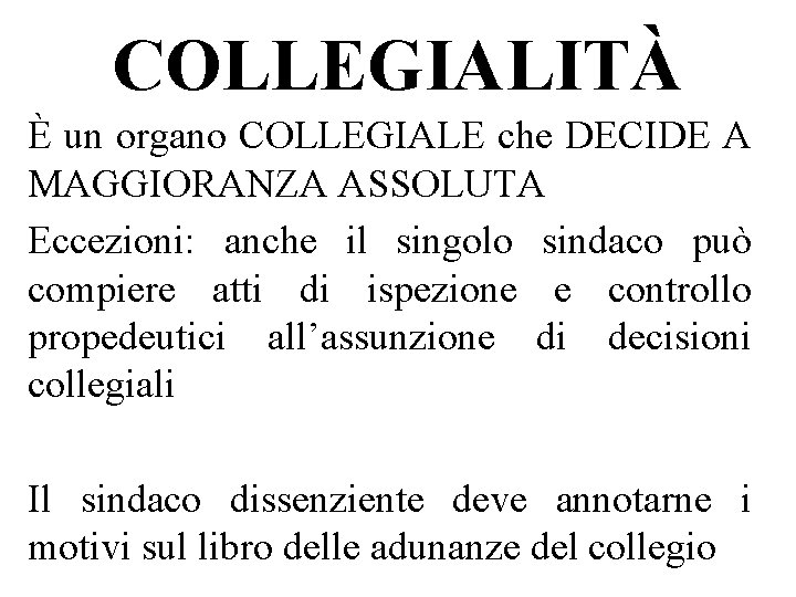 COLLEGIALITÀ È un organo COLLEGIALE che DECIDE A MAGGIORANZA ASSOLUTA Eccezioni: anche il singolo