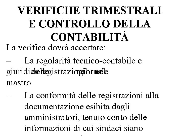 VERIFICHE TRIMESTRALI E CONTROLLO DELLA CONTABILITÀ La verifica dovrà accertare: – La regolarità tecnico-contabile