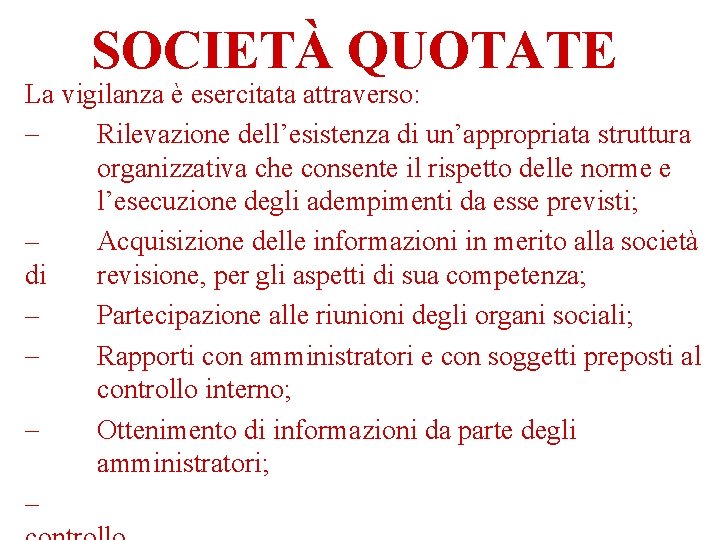 SOCIETÀ QUOTATE La vigilanza è esercitata attraverso: Rilevazione dell’esistenza di un’appropriata struttura organizzativa che