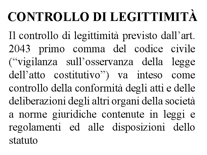 CONTROLLO DI LEGITTIMITÀ Il controllo di legittimità previsto dall’art. 2043 primo comma del codice