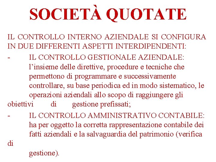 SOCIETÀ QUOTATE IL CONTROLLO INTERNO AZIENDALE SI CONFIGURA IN DUE DIFFERENTI ASPETTI INTERDIPENDENTI: IL