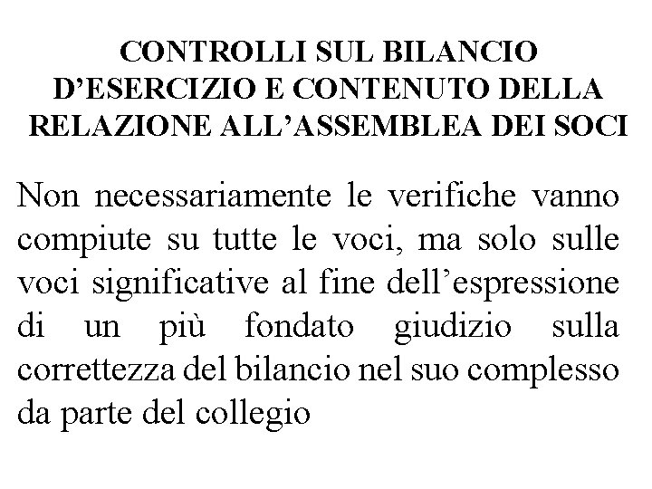 CONTROLLI SUL BILANCIO D’ESERCIZIO E CONTENUTO DELLA RELAZIONE ALL’ASSEMBLEA DEI SOCI Non necessariamente le