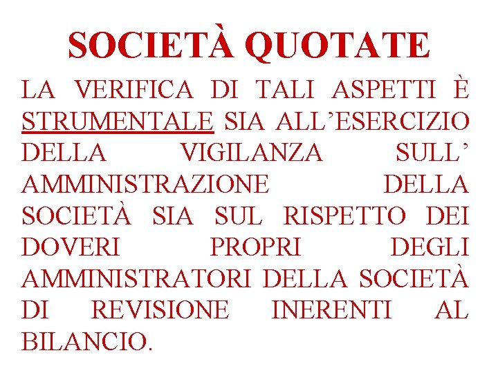 SOCIETÀ QUOTATE LA VERIFICA DI TALI ASPETTI È STRUMENTALE SIA ALL’ESERCIZIO DELLA VIGILANZA SULL’