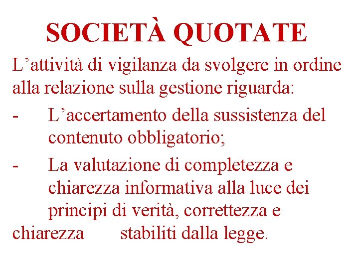 SOCIETÀ QUOTATE L’attività di vigilanza da svolgere in ordine alla relazione sulla gestione riguarda: