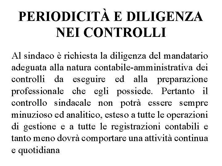 PERIODICITÀ E DILIGENZA NEI CONTROLLI Al sindaco è richiesta la diligenza del mandatario adeguata