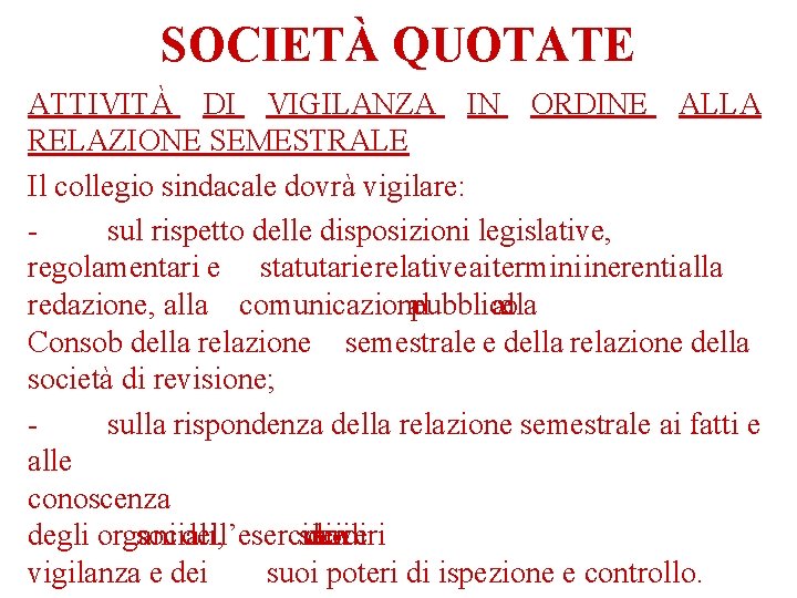 SOCIETÀ QUOTATE ATTIVITÀ DI VIGILANZA IN ORDINE ALLA RELAZIONE SEMESTRALE Il collegio sindacale dovrà