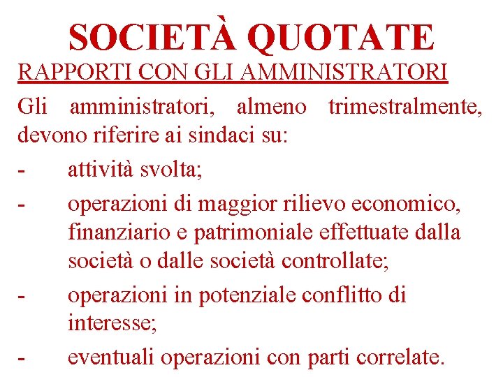 SOCIETÀ QUOTATE RAPPORTI CON GLI AMMINISTRATORI Gli amministratori, almeno trimestralmente, devono riferire ai sindaci