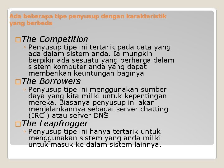 Ada beberapa tipe penyusup dengan karakteristik yang berbeda �The Competition ◦ Penyusup tipe ini