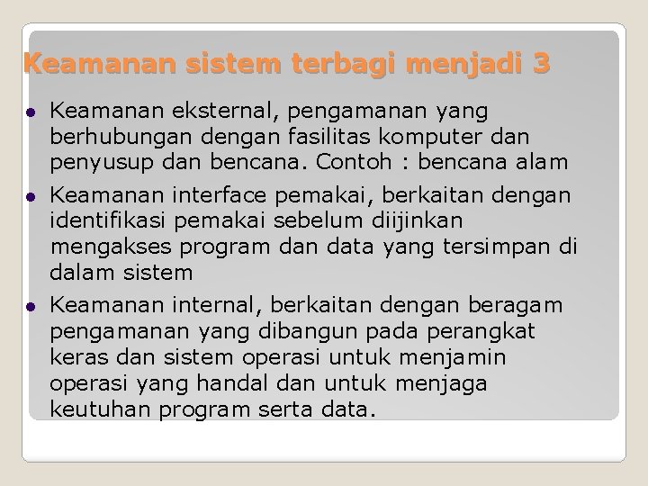 Keamanan sistem terbagi menjadi 3 Keamanan eksternal, pengamanan yang berhubungan dengan fasilitas komputer dan Keamanan sistem terbagi menjadi 3 Keamanan eksternal, pengamanan yang berhubungan dengan fasilitas komputer dan