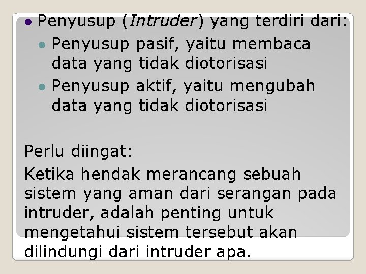  Penyusup (Intruder) yang terdiri dari: Penyusup pasif, yaitu membaca data yang tidak diotorisasi