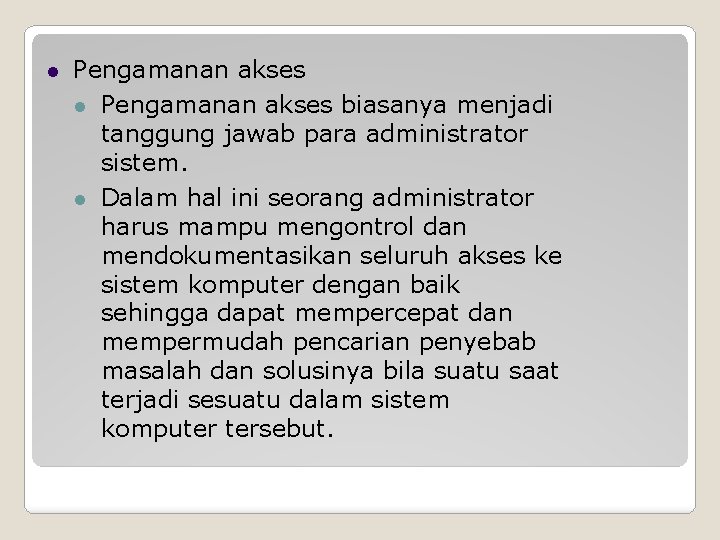 Pengamanan akses biasanya menjadi tanggung jawab para administrator sistem. Dalam hal ini seorang Pengamanan akses biasanya menjadi tanggung jawab para administrator sistem. Dalam hal ini seorang