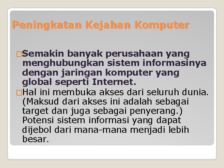 Peningkatan Kejahan Komputer �Semakin banyak perusahaan yang menghubungkan sistem informasinya dengan jaringan komputer yang