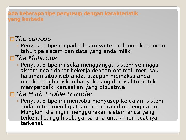 Ada beberapa tipe penyusup dengan karakteristik yang berbeda � The curious ◦ Penyusup tipe