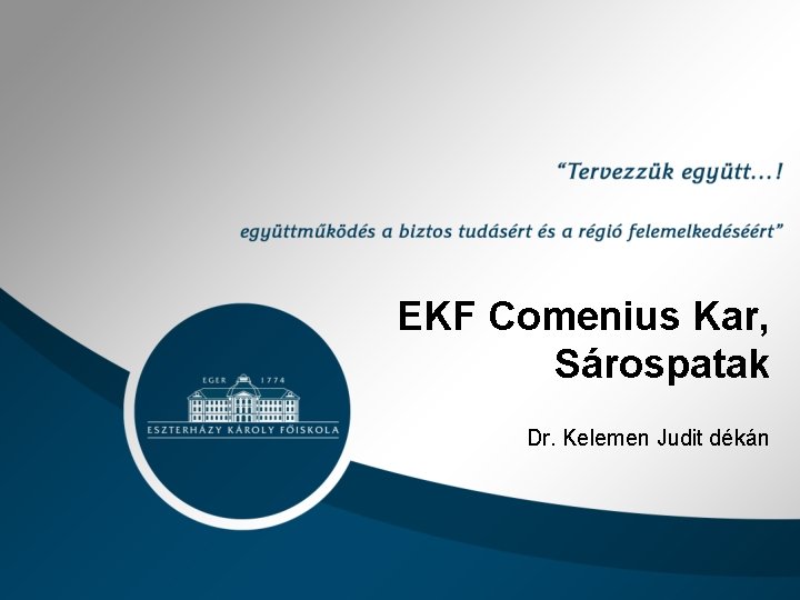 EKF Comenius Kar, Sárospatak Dr. Kelemen Judit dékán 