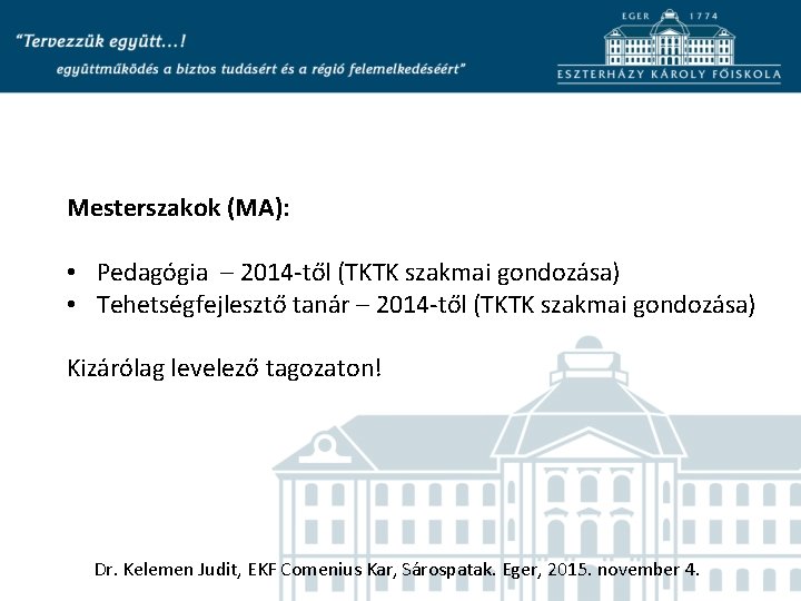 Mesterszakok (MA): • Pedagógia – 2014 -től (TKTK szakmai gondozása) • Tehetségfejlesztő tanár –