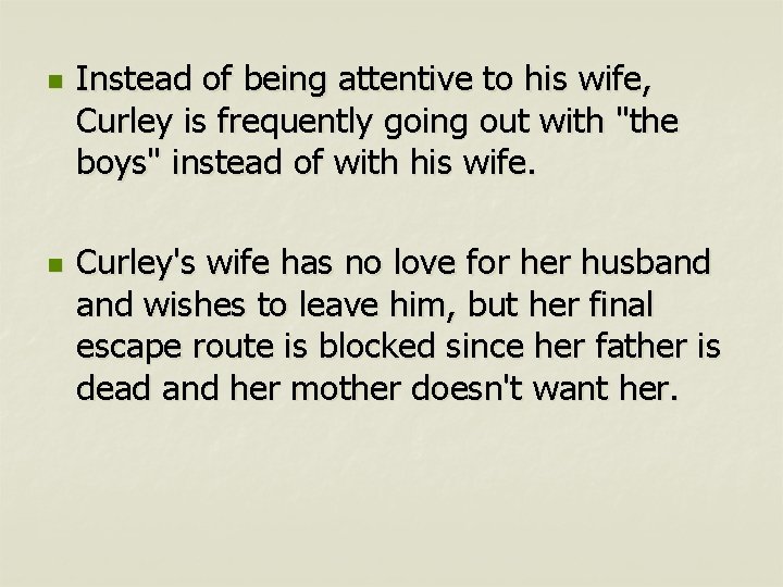 n n Instead of being attentive to his wife, Curley is frequently going out