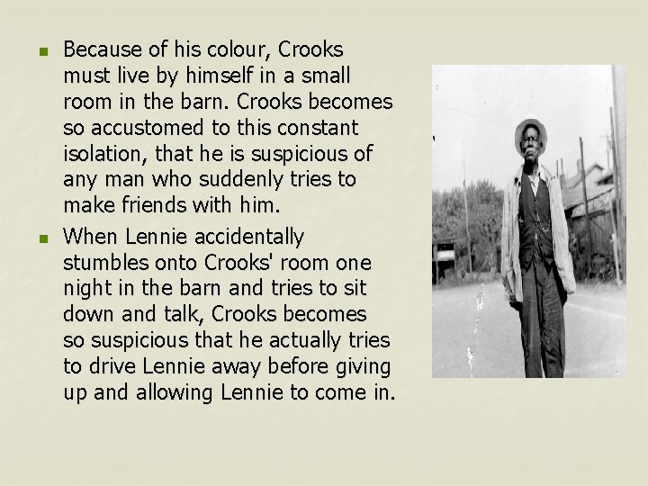 n n Because of his colour, Crooks must live by himself in a small