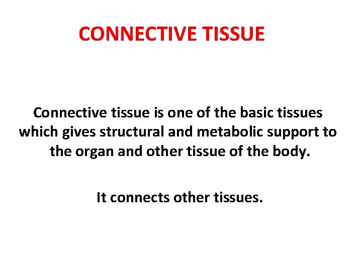 CONNECTIVE TISSUE Connective tissue is one of the basic tissues which gives structural and