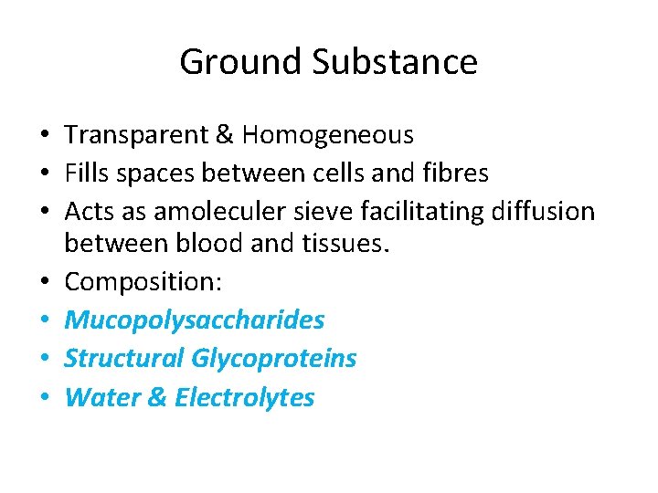 Ground Substance • Transparent & Homogeneous • Fills spaces between cells and fibres •