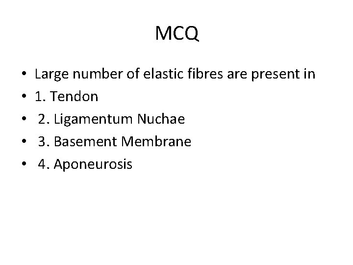 MCQ • • • Large number of elastic fibres are present in 1. Tendon