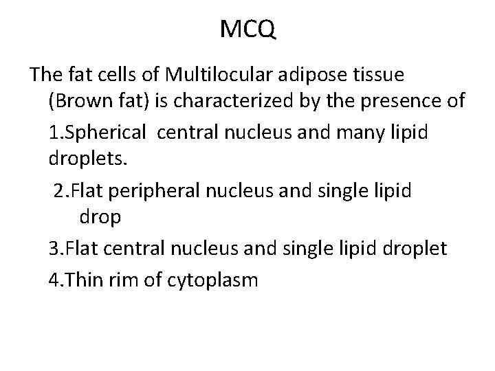 MCQ The fat cells of Multilocular adipose tissue (Brown fat) is characterized by the