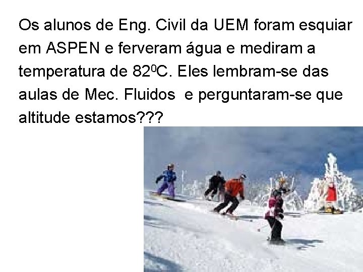 Os alunos de Eng. Civil da UEM foram esquiar em ASPEN e ferveram água