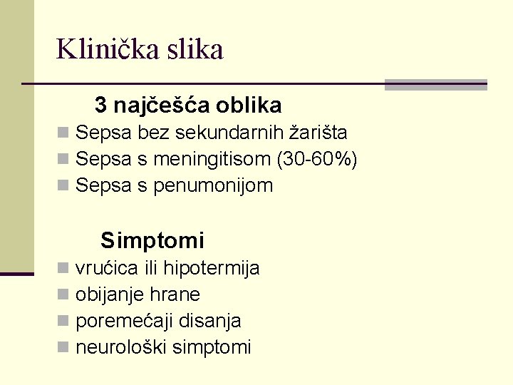 Klinička slika 3 najčešća oblika n Sepsa bez sekundarnih žarišta n Sepsa s meningitisom
