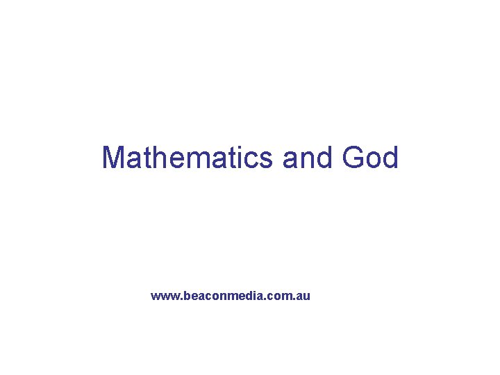 Mathematics and God www. beaconmedia. com. au 