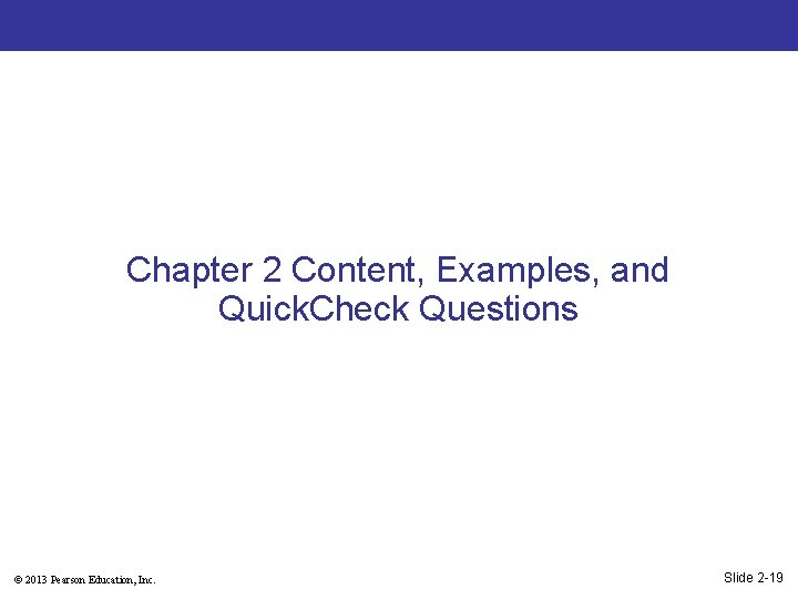 Chapter 2 Content, Examples, and Quick. Check Questions © 2013 Pearson Education, Inc. Slide